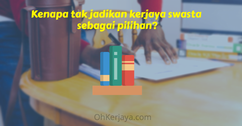 Kenapa tak jadikan kerjaya swasta sebagai pilihan