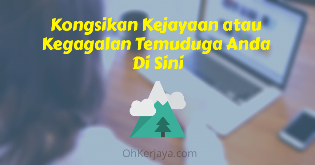 Kongsikan Kejayaan atau Kegagalan Temuduga Anda Di Sini